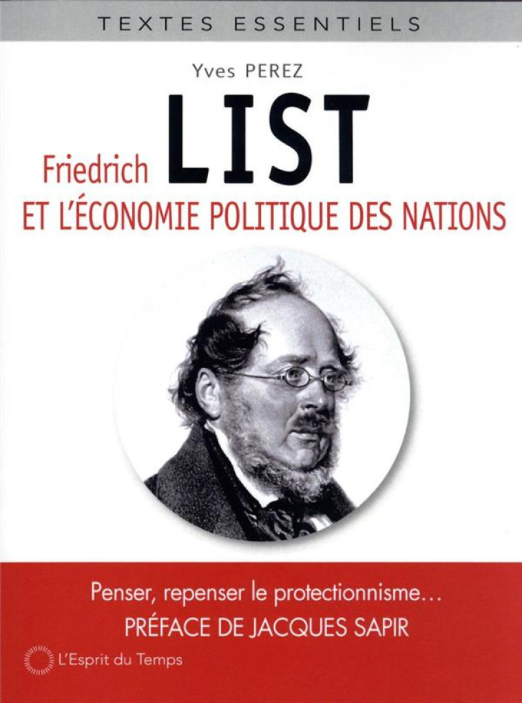 FRIEDRICH LIST ET L'ECONOMIE POLITIQUE DES NATIONS - PEREZ YVES - ESPRIT DU TEMPS