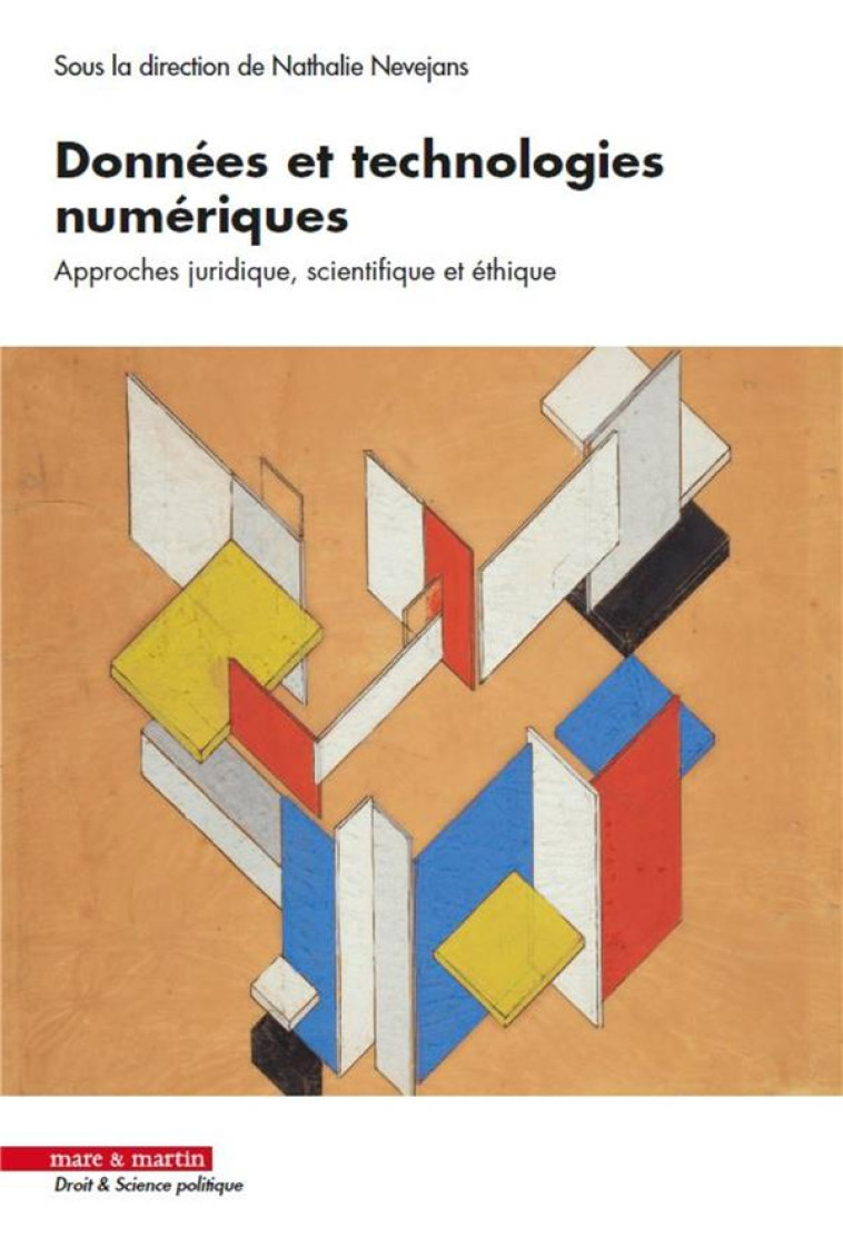 DONNEES ET TECHNOLOGIES NUMERIQUES  -  APPROCHES JURIDIQUE, SCIENTIFIQUE ET ETHIQUE - NEVEJANS NATHALIE - MARE MARTIN