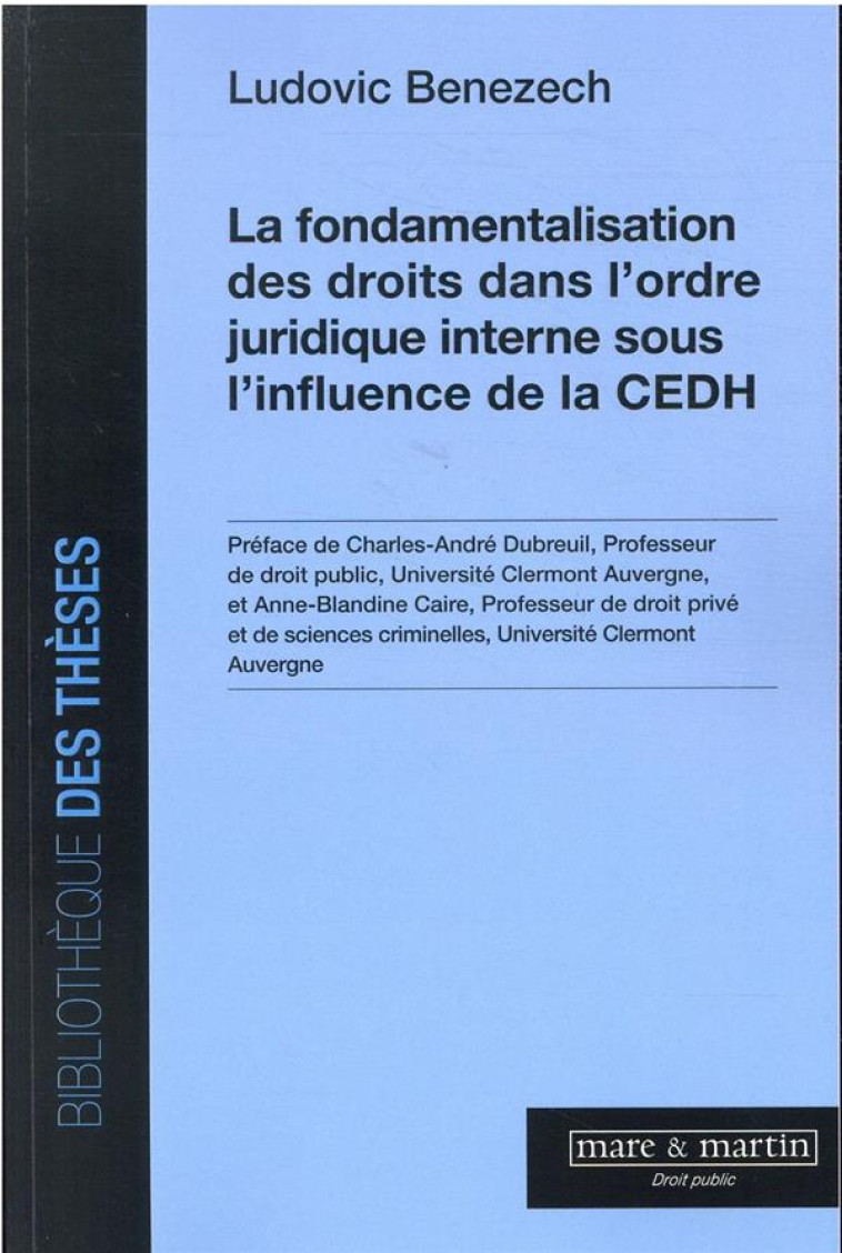 LA FONDAMENTALISATION DES DROITS DANS L'ORDRE JURIDIQUE INTERNE SOUS L'INFLUENCE DE LA CEDH - BENEZECH LUDOVIC - MARE MARTIN