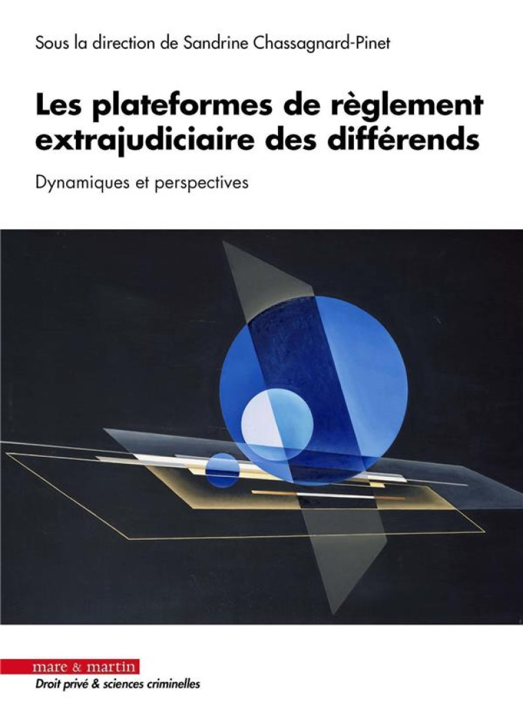 LES PLATEFORMES DE REGLEMENT EXTRAJUDICIAIRE DES DIFFERENDS : DYNAMIQUES ET PERSPECTIVES - CHASSAGNARD-PINET S. - MARE MARTIN