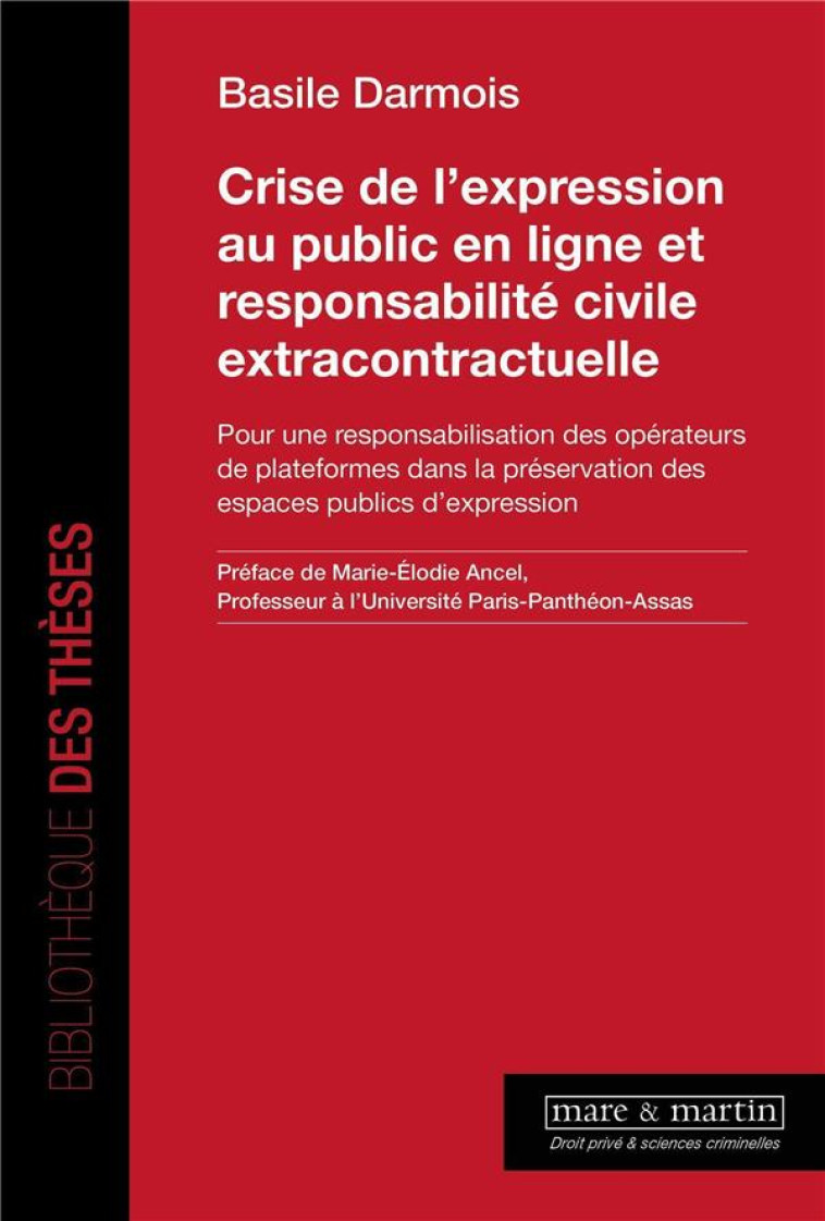 CRISE DE L'EXPRESSION AU PUBLIC EN LIGNE ET RESPONSABILITE CIVILE EXTRACONTRACTUELLE : POUR UNE RESPONSABILISATION DES OPERATEURS DE PLATEFORMES DANS LA PRESERVATION DES ESPACES PUBLICS D'EXPRESSION - DARMOIS BASILE - MARE MARTIN