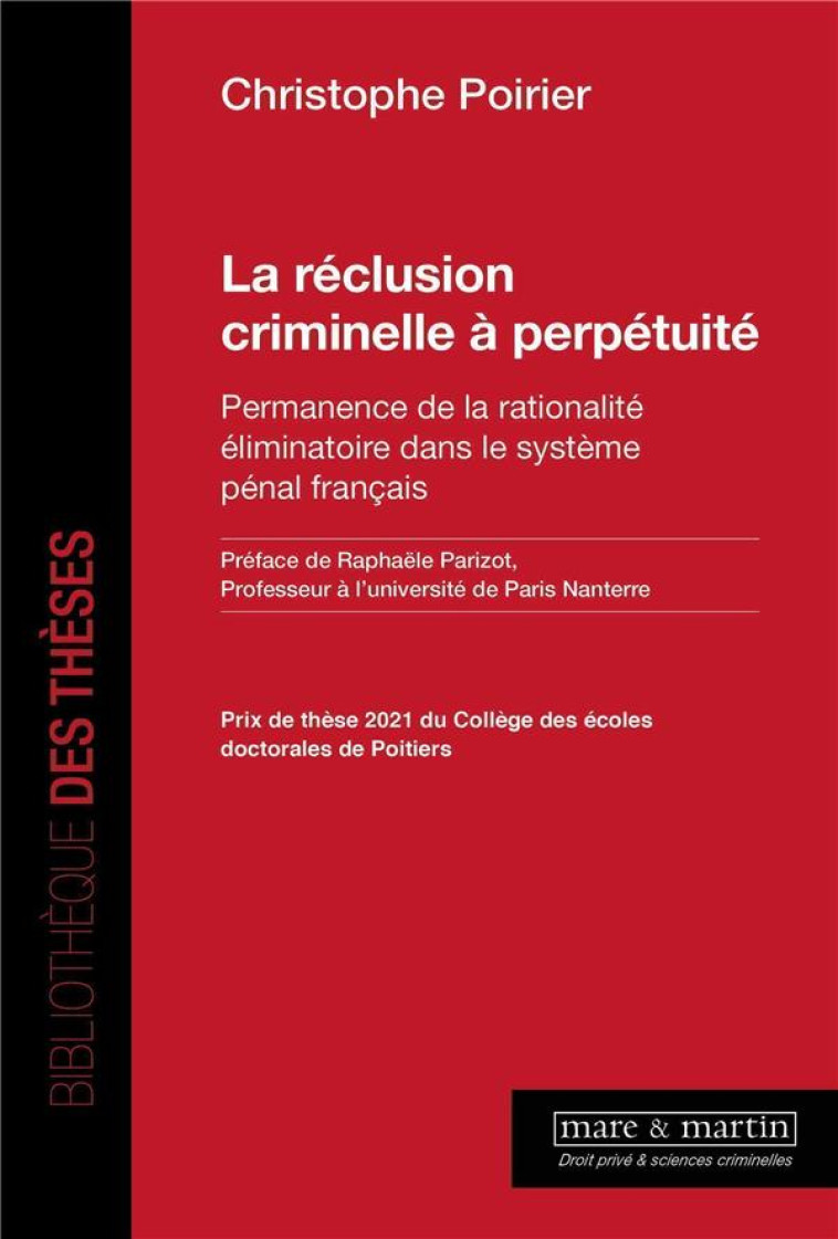 LA RECLUSION CRIMINELLE A PERPETUITE : PERMANENCE DE LA RATIONALITE ELIMINATOIRE DANS LE SYSTEME PENAL FRANCAIS - POIRIER CHRISTOPHE - MARE MARTIN