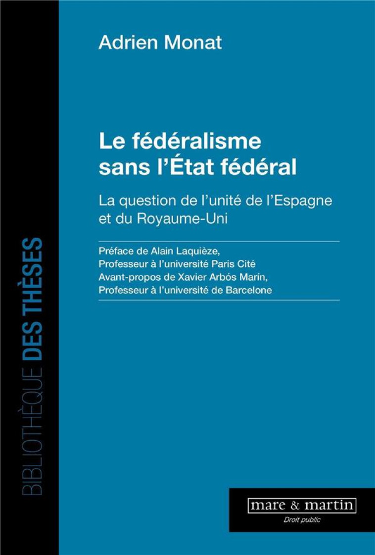 LE FEDERALISME SANS L'ÉTAT FEDERAL : LA QUESTION DE L'UNITE DE L'ESPAGNE ET DU ROYAUME-UNI - MONAT ADRIEN - MARE MARTIN