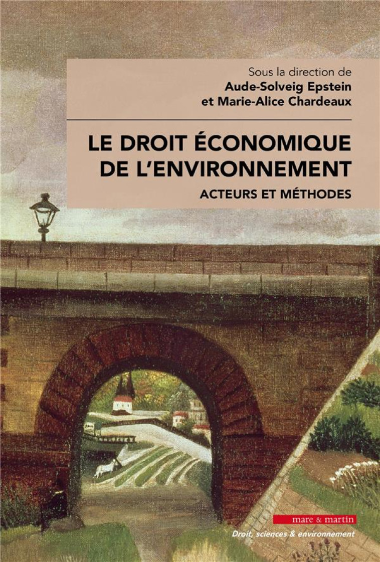 LE DROIT ECONOMIQUE DE L'ENVIRONNEMENT : ACTEURS ET METHODES - CHARDEAUX/EPSTEIN - MARE MARTIN