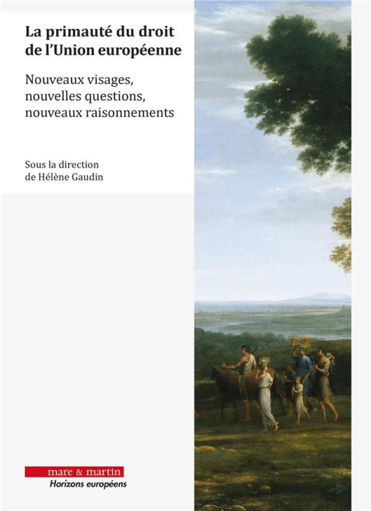 LA PRIMAUTE DU DROIT DE L'UNION EUROPEENNE : NOUVEAUX VISAGES, NOUVELLES QUESTIONS, NOUVEAUX RAISONNEMENTS - GAUDIN HELENE - MARE MARTIN