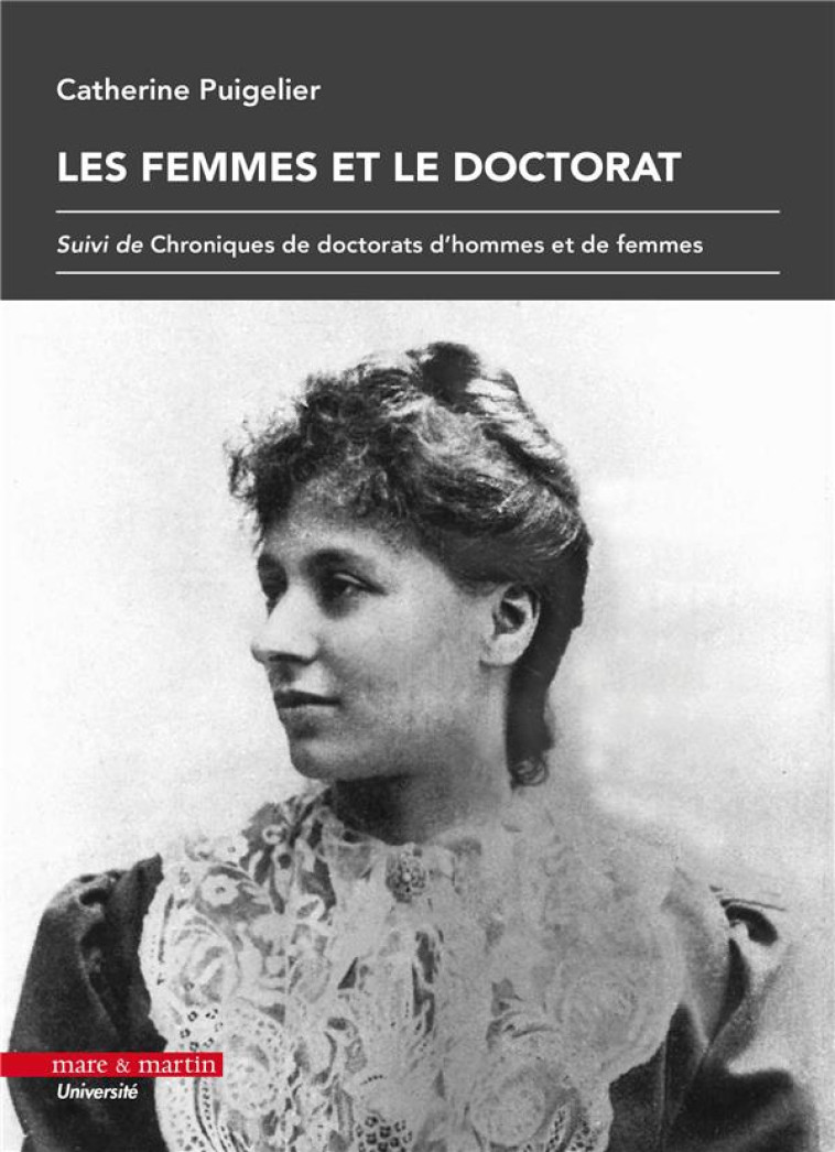 LES FEMMES ET LE DOCTORAT  -  CHRONIQUES DE DOCTORATS D'HOMMES ET DE FEMMES - PUIGELIER CATHERINE - MARE MARTIN