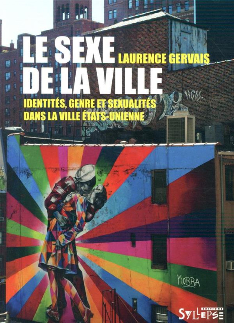 LE SEXE DE LA VILLE  -  IDENTITES, GENRE ET SEXUALITE DANS LA VILLE ETATS-UNIENNE - GERVAIS LAURENCE - SYLLEPSE