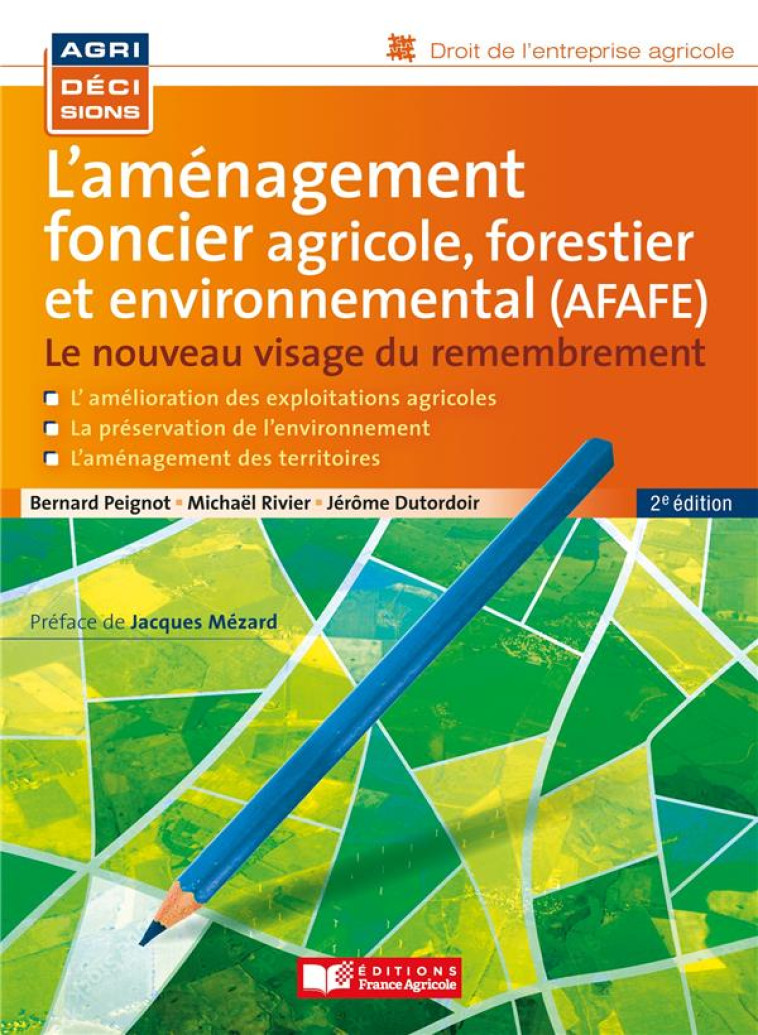 L'AMENAGEMENT FONCIER AGRICOLE, FORESTIER ET ENVIRONNEMENTAL (AFAFE) : LE NOUVEAU VISAGE DU REMEMBREMENT (2E EDITION) - PEIGNOT/RIVIERE - FRANCE AGRICOLE