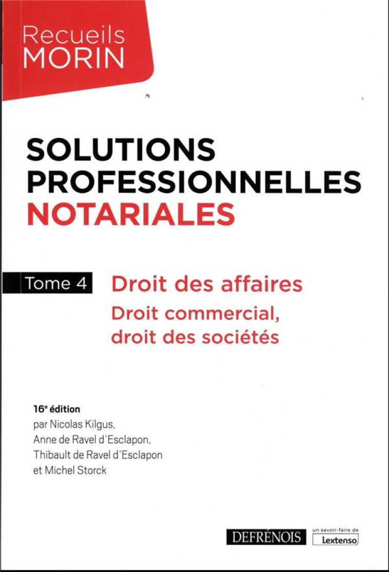 SOLUTIONS PROFESSIONNELLES NOTARIALES T.4 : DROIT DES AFFAIRES, DROIT COMMERCIAL, DROIT DES SOCIETES, ASSOCIATIONS ET FONDATIONS (16E EDITION) - STORCK/KILGUS - DEFRENOIS