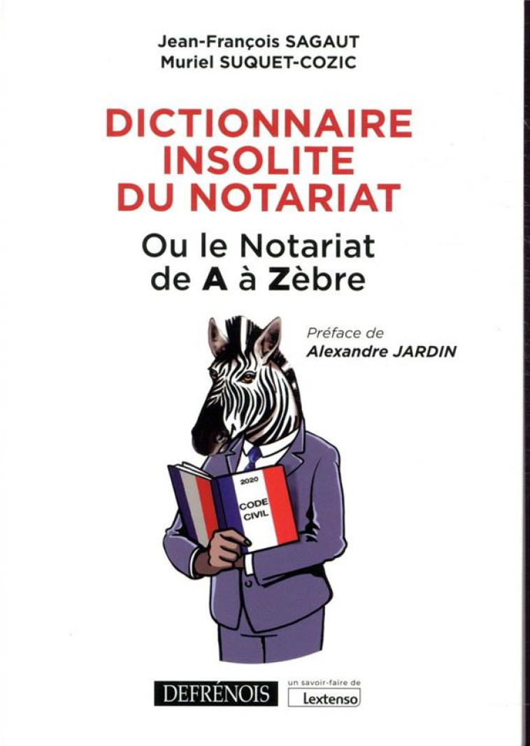 DICTIONNAIRE INSOLITE DU NOTARIAT, OU LE NOTARIAT DE A A ZEBRE - SAGAUT/SUQUET-COZIC - DEFRENOIS