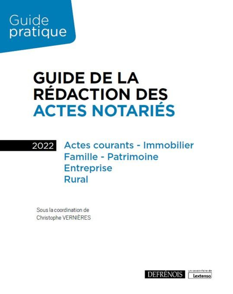 GUIDE DE LA REDACTION DES ACTES NOTARIES - ACTES COURANTS - IMMOBILIER, FAMILLE - PATRIMOINE, ENTREP - VERNIERES CHRISTOPHE - DEFRENOIS