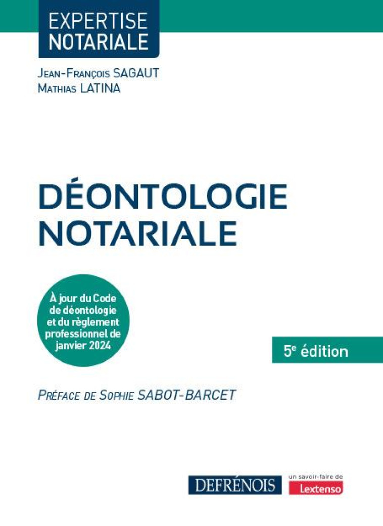 DEONTOLOGIE NOTARIALE : À JOUR DU CODE DE DEONTOLOGIE NOTARIALE ET DU REGLEMENT PROFESSIONNEL DE JANVIER 2024 (5E EDITION) - SAGAUT/LATINA - DEFRENOIS