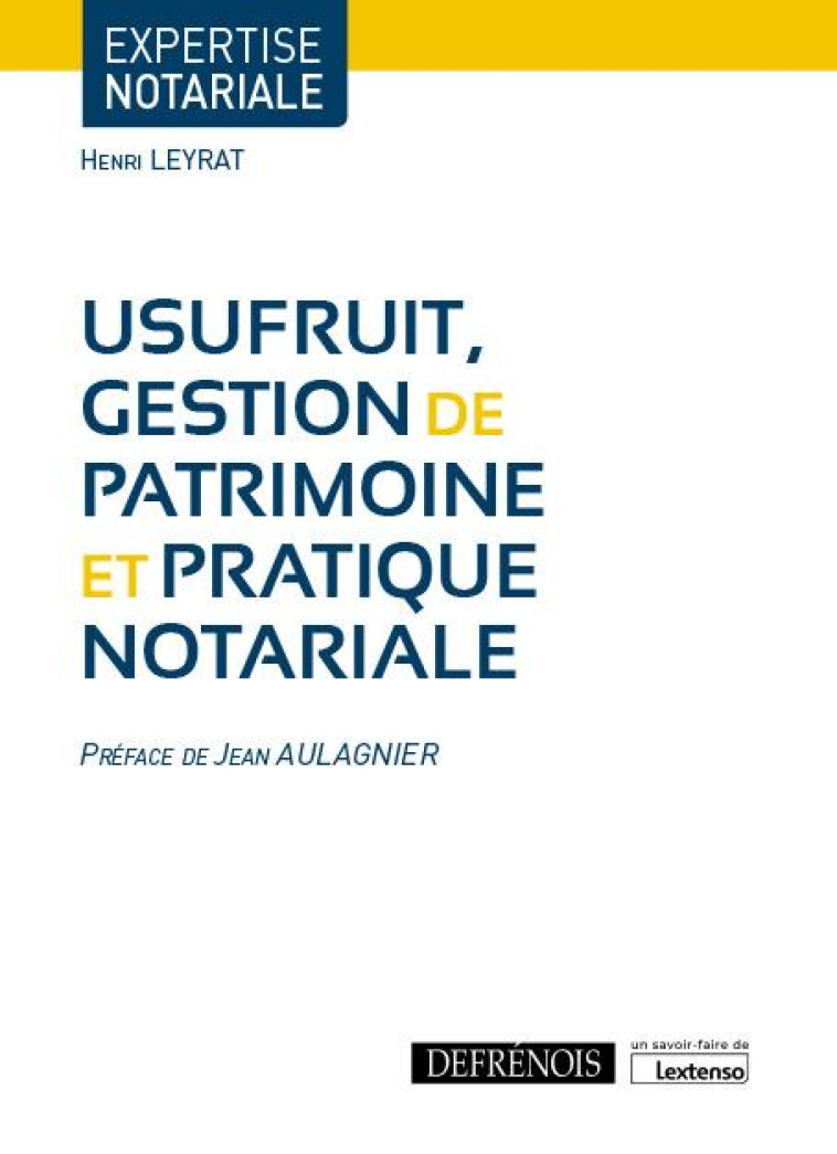 USUFRUIT, GESTION DE PATRIMOINE ET PRATIQUE NOTARIALE - LEYRAT HENRI - DEFRENOIS