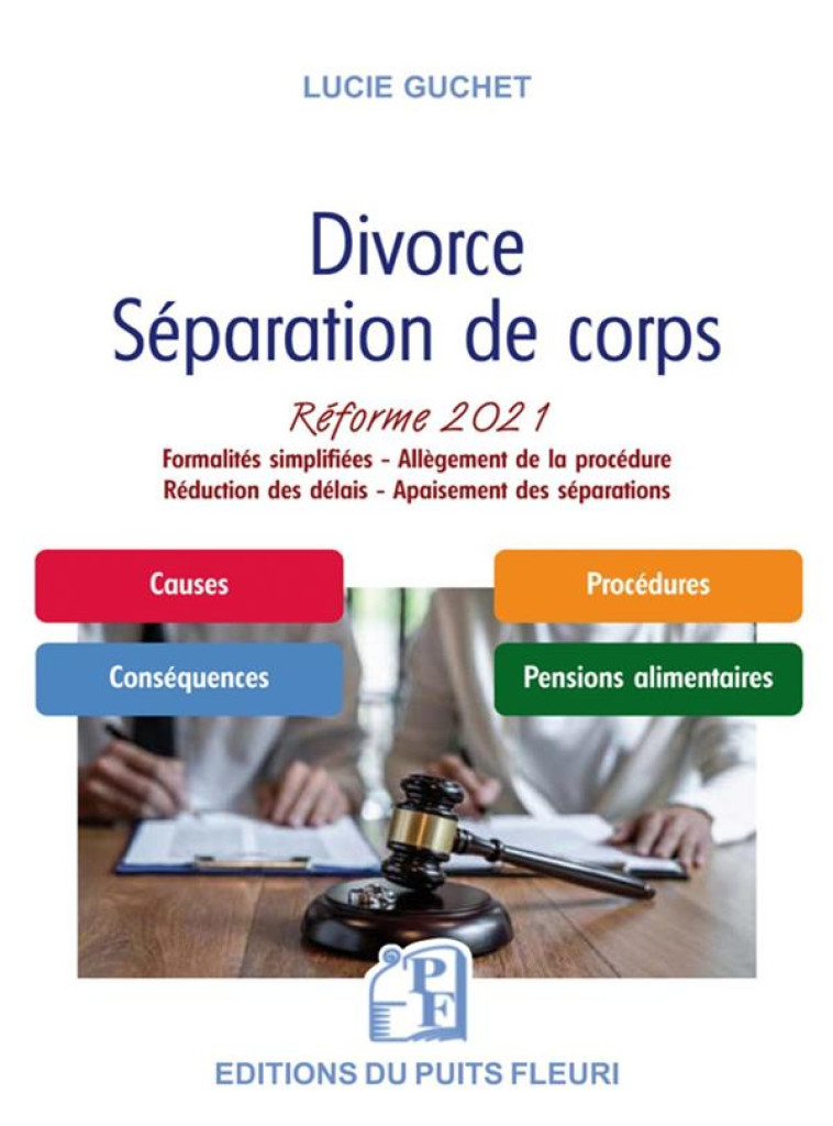 DIVORCE : SEPARATION DE CORPS : REFORME 2021 : PROCEDURE SIMPLIFIEE ET ALLEGEE - GUCHET LUCIE - PUITS FLEURI