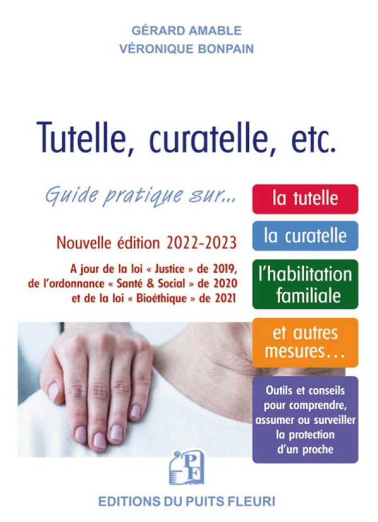 TUTELLE, CURATELLE, ETC : GUIDE PRATIQUE SUR LA TUTELLE, LA CURATELLE, L'HABILITATION FAMILIALE ET AUTRES MESURES... - AMABLE/BONPAIN - PUITS FLEURI