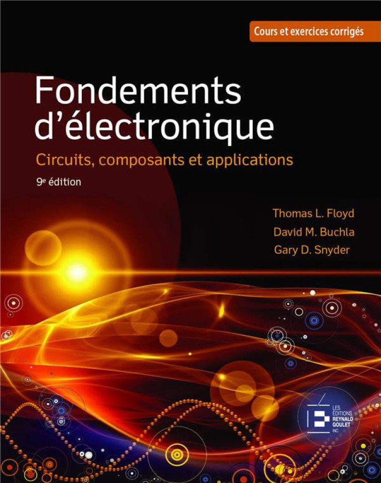 FONDEMENTS D'ELECTRONIQUE : CIRCUITS, COMPOSANTS ET APPLICATIONS - COURS ET EXERCICES CORRIGES - FLOYD/BUCHLA/SNYDER - REYNALD GOULET