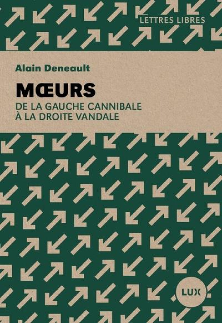 MOEURS : DE LA GAUCHE CANNIBALE A LA DROITE VANDALE - DENEAULT ALAIN - LUX CANADA