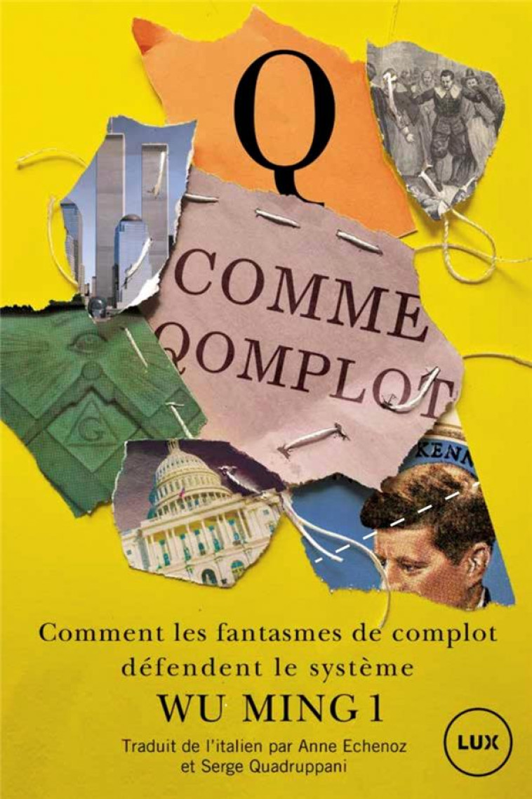 Q COMME QOMPLOT : QANON ET SA MOUVANCE  -  COMMENT LES FANTASMES DE COMPLOT DEFENDENT LE SYSTEME - WU MING 1 - LUX CANADA