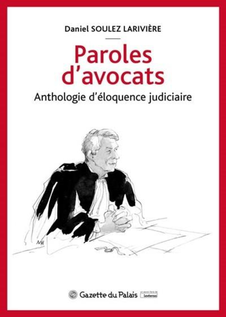 PAROLES D'AVOCATS  -  ANTHOLOGIE D'ELOQUENCE JUDICIAIRE - SOULEZ LARIVIERE D. - GAZETTE PALAIS