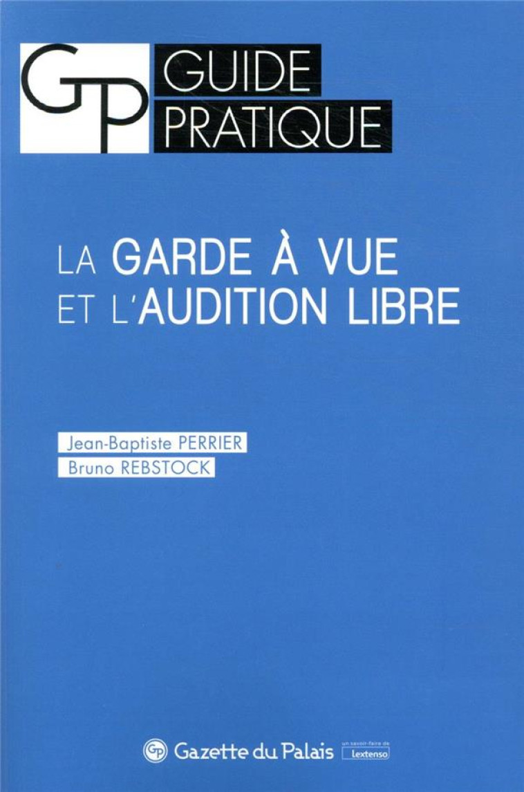 LA GARDE A VUE ET L'AUDITION LIBRE - PERRIER/REBSTOCK - GAZETTE PALAIS