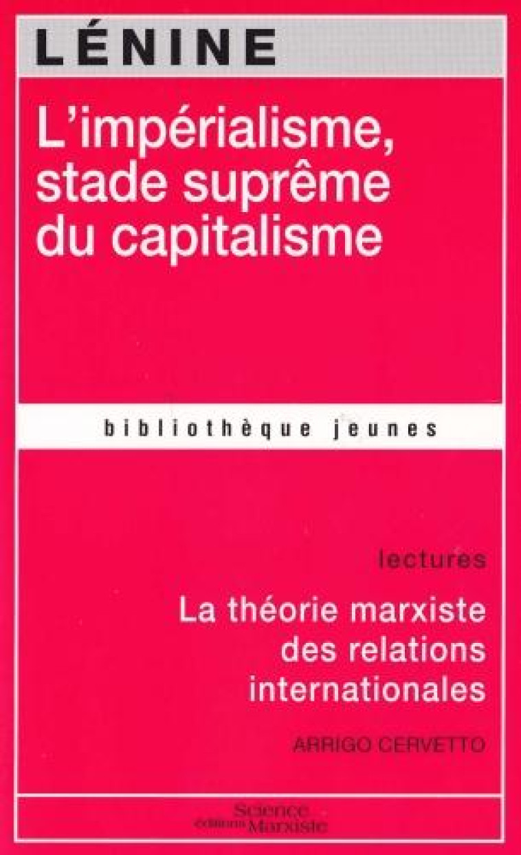 L'IMPERIALISME, STADE SUPREME DU CAPITALISME  -  LA THEORIE MARXISTE DES RELATIONS INTERNATIONALES - LENINE ( I O. - SCIENCE MARXIST