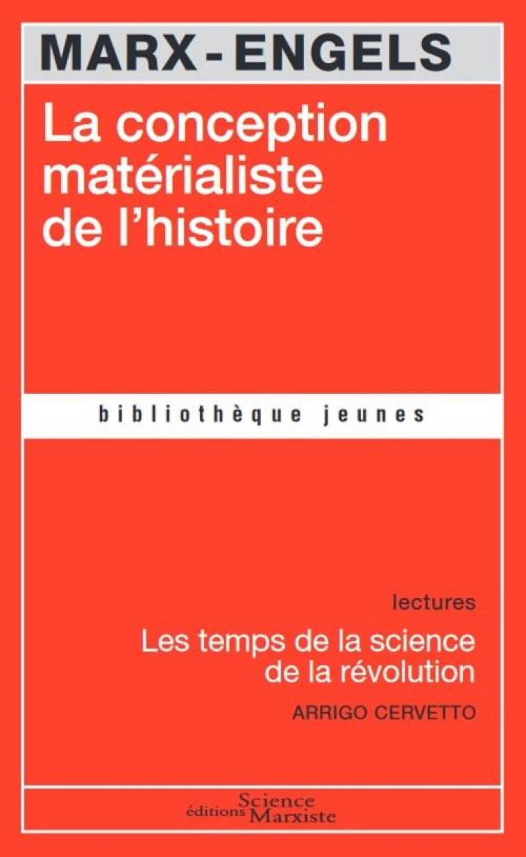 LA CONCEPTION MATERIALISTE DE L'HISTOIRE  -  LES TEMPS DE SCIENCE DE LA REVOLUTION - MARX/ENGELS - SCIENCE MARXIST