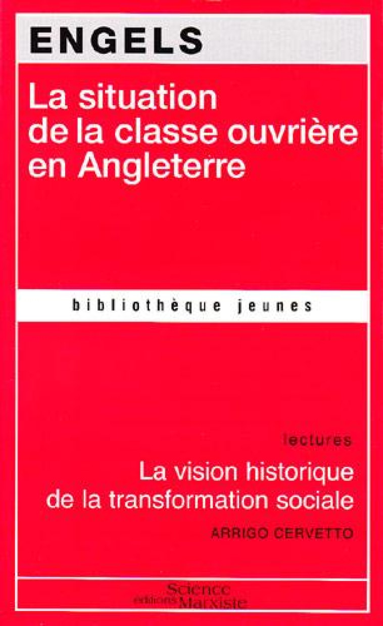 LA SITUATION DE LA CLASSE OUVRIERE EN ANGLETERRE  -  LA VISION HISTORIQUE DE LA TRANSFORMATION SOCIALE - ENGELS FRIEDRICH - SCIENCE MARXIST