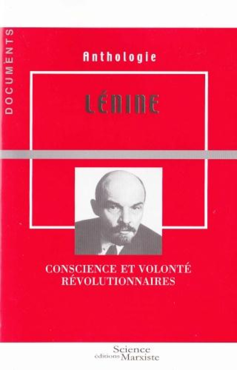 LENINE  -  CONSCIENCE ET VOLONTE REVOLUTIONNAIRES - ANTHOLOGIE - SCIENCE MARXIST