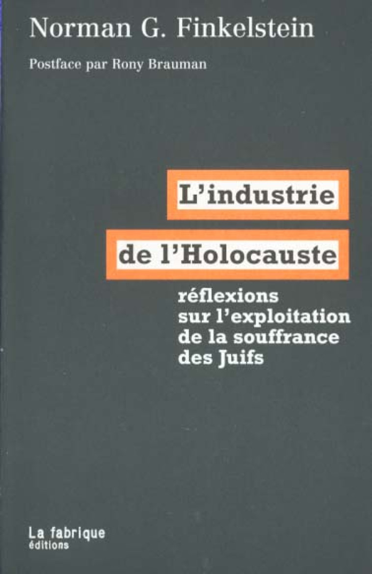 L'INDUSTRIE DE L'HOLOCAUSTE  -  REFLEXIONS SUR L'EXPLOITATION DE LA SOUFFRANCE DES JUIFS - FINKELSTEIN NORMAN - FABRIQUE