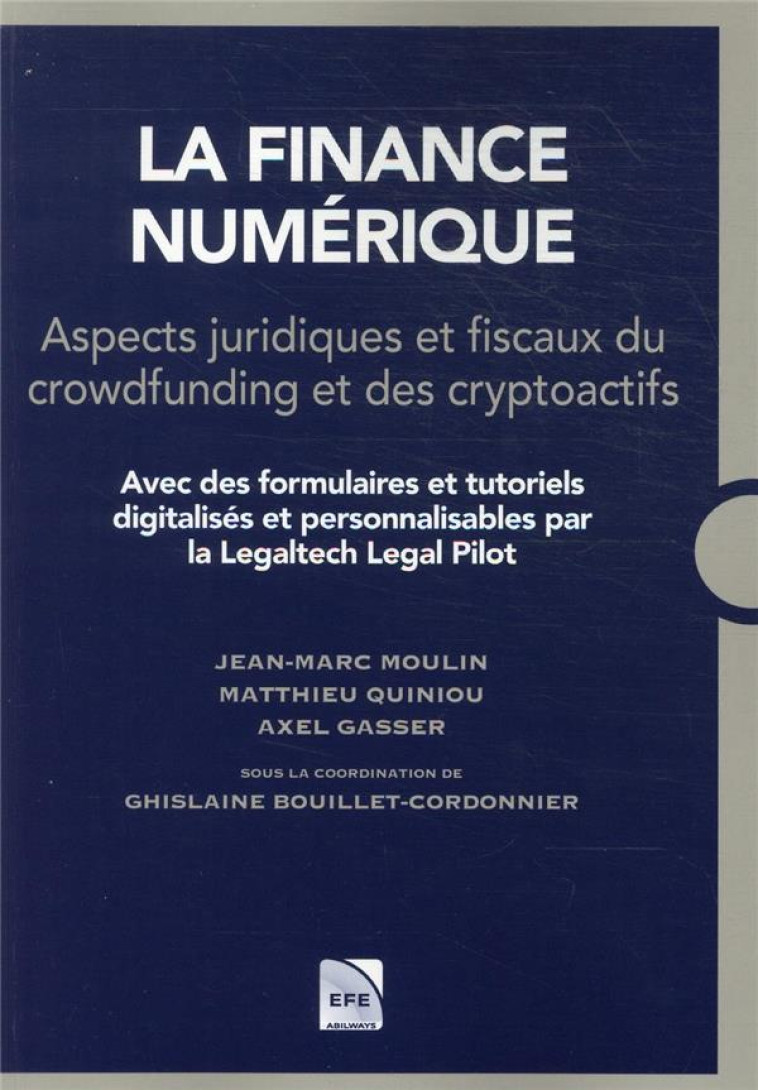 LA FINANCE NUMERIQUE : ASPECTS JURIDIQUES ET FISCAUX DU CROWFUNDING ET DES CRYPTOACTIFS - BOUILLET-CORDONNIER - EFE