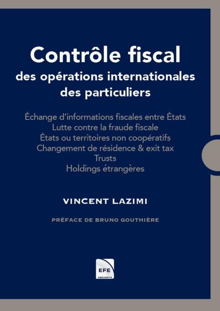 CONTROLE FISCAL DES OPERATIONS INTERNATIONALES : ÉCHANGE D'INFORMATIONS FISCALES ENTRE ETATS  -  LUTTE CONTRE LA FRAUDE FISCALE  -  ÉTATS OU TERRITOIRES NON COOPERATIFS  -  CHANGEMENT DE RESIDENCE et EXIT TAX. TRUSTS. HOLDINGS ETRANGERES - LAZIMI VINCENT 