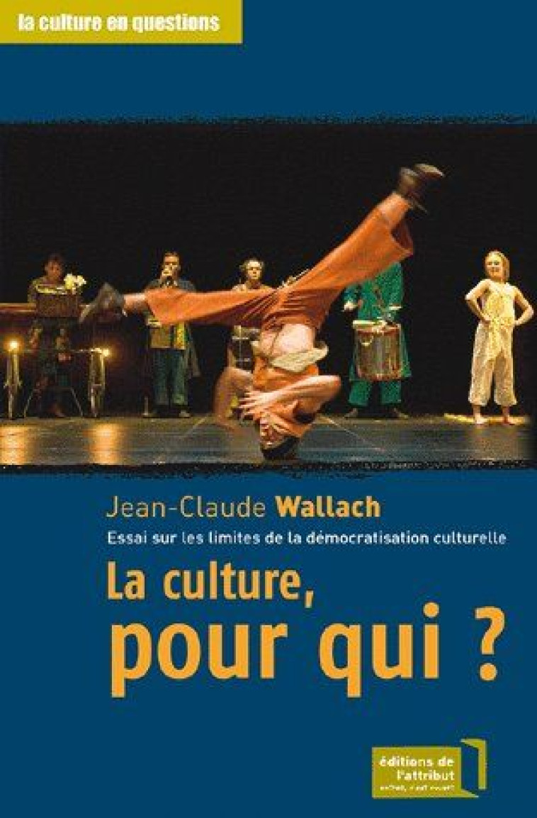 LA CULTURE, POUR QUI ?  -  ESSAI SUR LES LIMITES DE LA DEMOCRATISATION CULTURELLE - WALLACH - ATTRIBUT