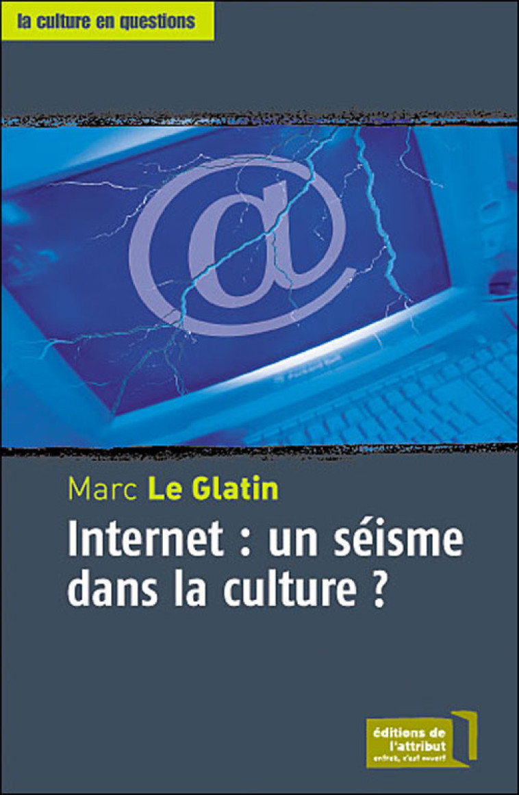 INTERNET : UN SEISME DANS LA CULTURE ? - LE GLATIN MARC - ATTRIBUT