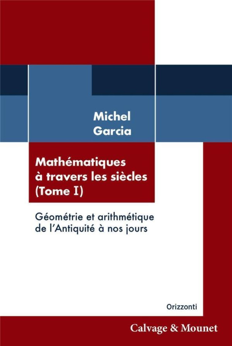 MATHEMATIQUES A TRAVERS LES SCIECLES T.1 : GEOMETRIE ET ARITHMETIQUE DE L'ANTIQUITE A NOS JOURS - GARCIA MICHEL - CALVAGE MOUNET