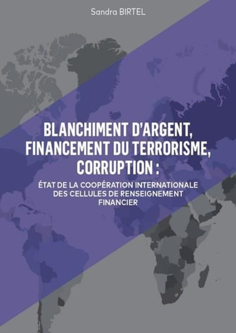 BLANCHIMENT D'ARGENT  -  ETAT DE LA COOPERATION INTERNATIONALE DES CELLULES DE RENSEIGNEMENT FINANCIER - BIRTEL SANDRA - LEGITECH