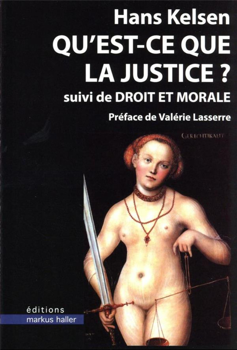 QU'EST-CE QUE LA JUSTICE ? DROIT ET MORALE - KELSEN HANS - MARKUS HALLER