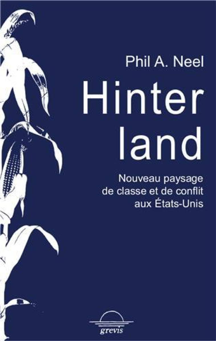 HINTERLAND  -  NOUVEAU PAYSAGE DE CLASSES ET DE CONFLITS AUX ETATS-UNIS - NEEL PHIL A. - GREVIS