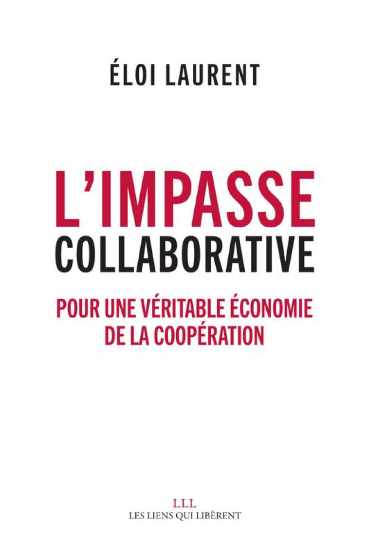 L'IMPASSE COLLABORATIVE  -  POUR UNE VERITABLE ECONOMIE DE LA COLLABORATION - LAURENT ELOI - LIENS LIBERENT