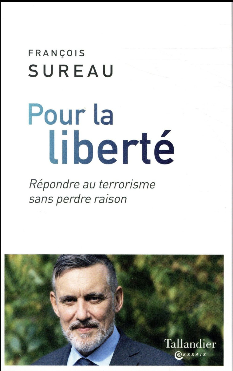 POUR LA LIBERTE  -  REPONDRE AU TERRORISME SANS PERDRE RAISON - SUREAU FRANCOIS - Tallandier