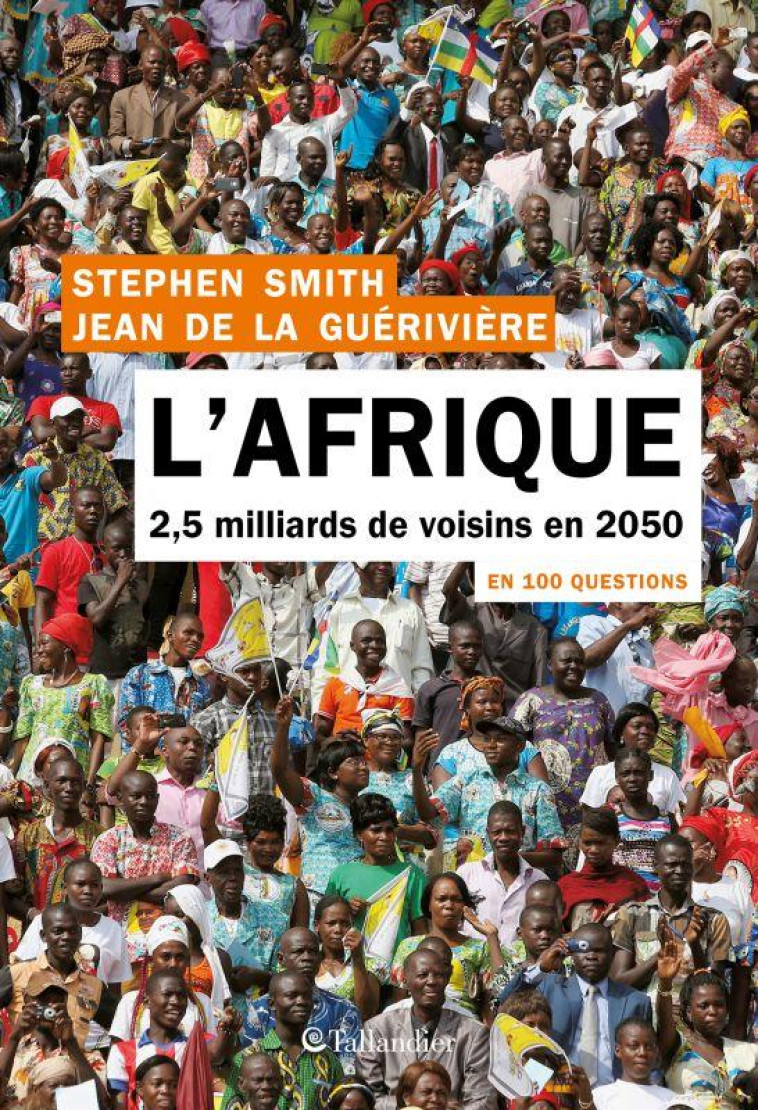 L'AFRIQUE EN 100 QUESTIONS  -  2.5 MILLIARDS DE VOISINS EN 2050 - LA GUERIVIERE/SMITH - TALLANDIER