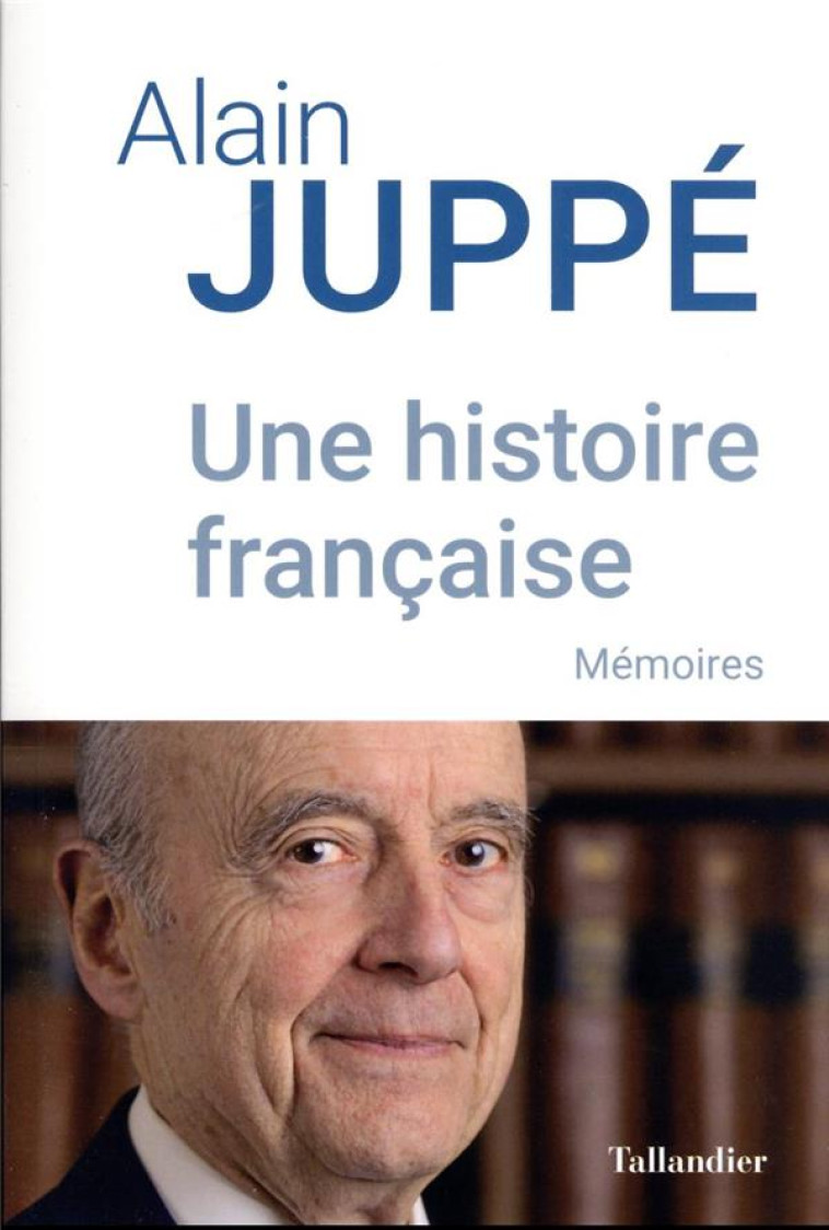 UNE HISTOIRE FRANCAISE : MEMOIRES - JUPPE ALAIN - TALLANDIER