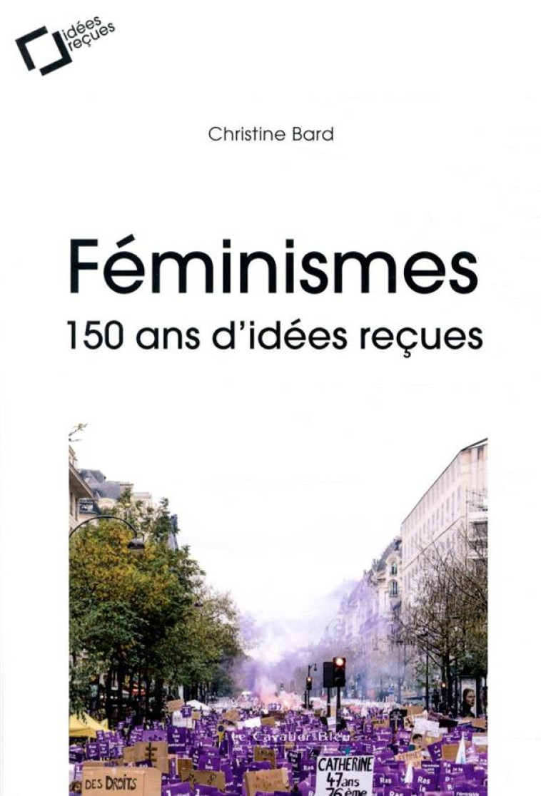 FEMINISMES : 150 ANS D'IDEES RECUES (2E EDITION) - BARD CHRISTINE - CAVALIER BLEU