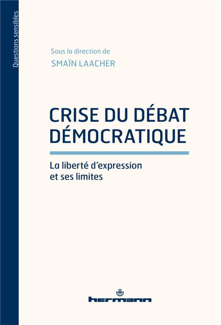 CRISE DU DEBAT DEMOCRATIQUE : LA LIBERTE D'EXPRESSION ET SES LIMITES - LAACHER SMAIN - HERMANN