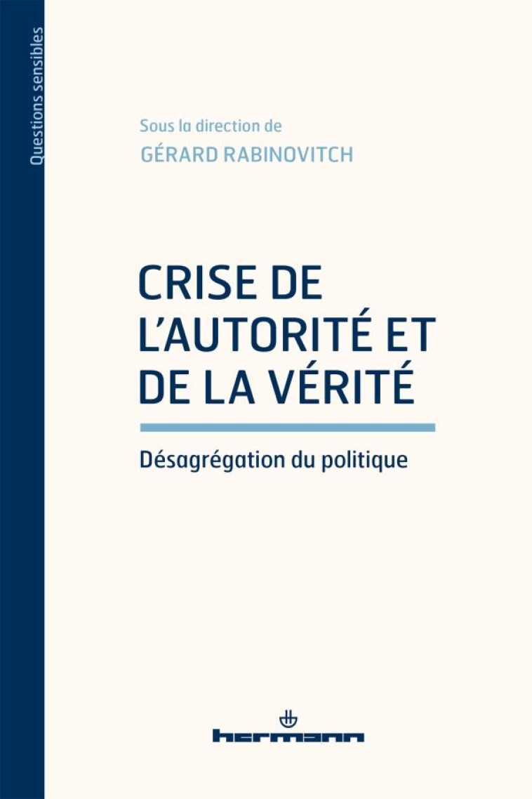 CRISE DE L'AUTORITE ET DE LA VERITE : DESAGREGATION DU POLITIQUE - RABINOVITCH GERARD - HERMANN