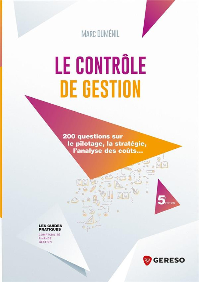 LE CONTROLE DE GESTION : 200 QUESTIONS SUR LE PILOTAGE, LA STRATEGIE, L'ANALYSE DES COUTS... - DUMENIL MARC - GERESO