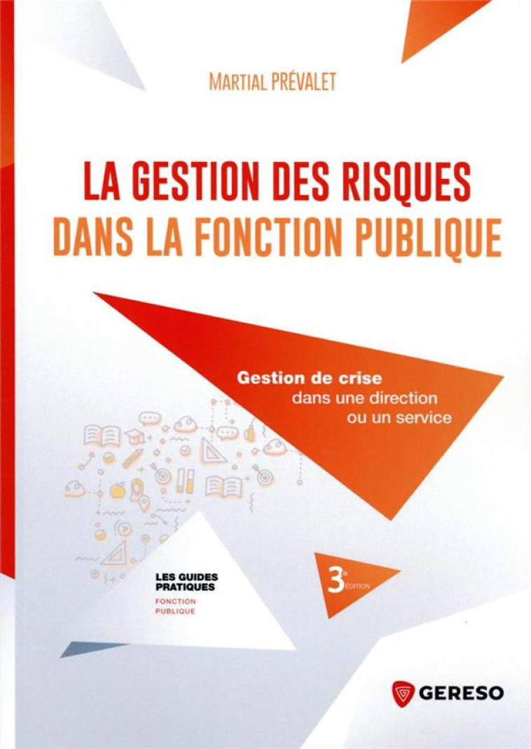 LA GESTION DES RISQUES DANS LA FONCTION PUBLIQUE : GESTION DE CRISE DANS UNE DIRECTION OU UN SERVICE - PREVALET MARTIAL - GERESO