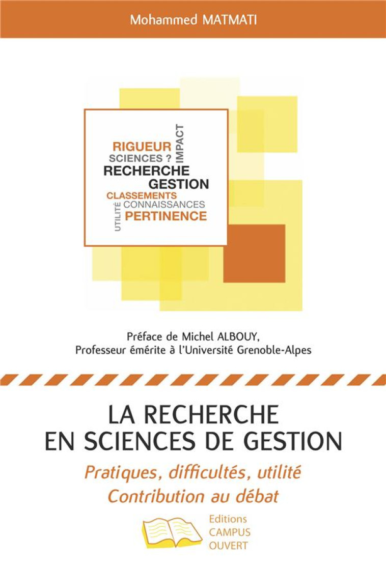 LA RECHERCHE EN SCIENCES DE GESTION  -  PRATIQUES, DIFFICULTES, UTILITE, CONTRIBUTION AU DEBAT - MATMATI MOHAMMED - CAMPUS OUVERT