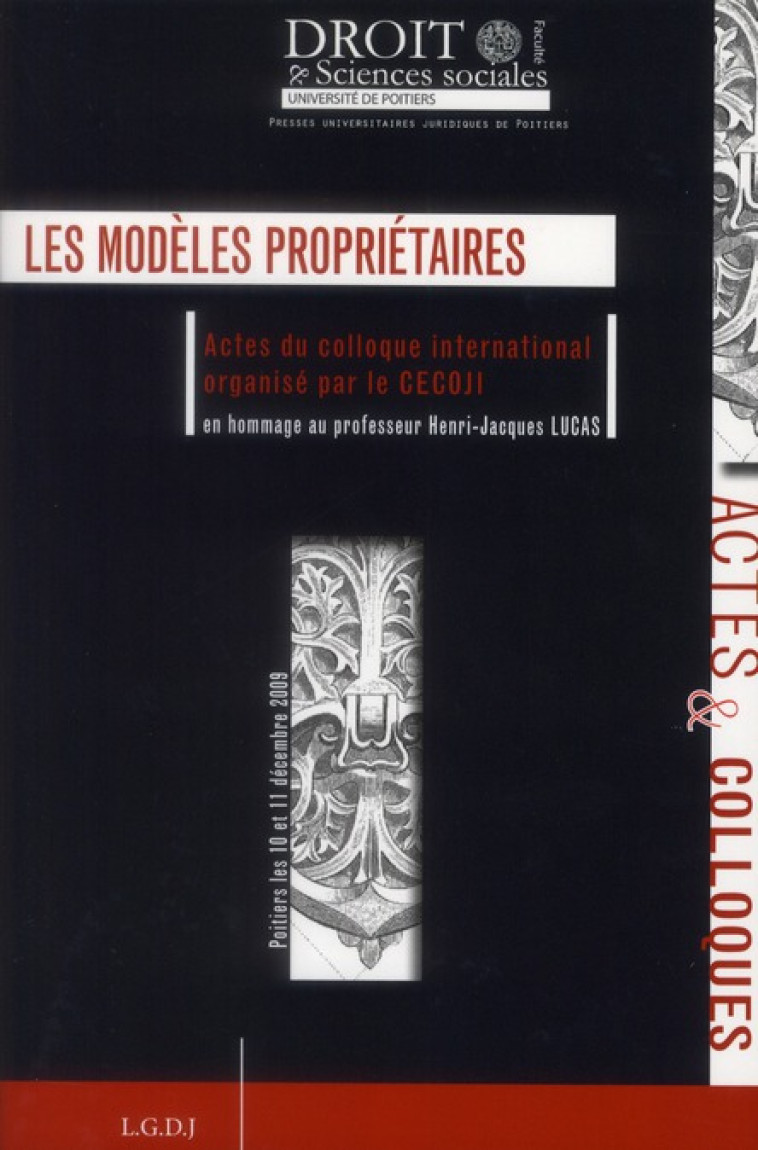 LES MODELES PROPRIETAIRES  -  ACTES DU COLLOQUE INTERNATIONAL ORGANISE PAR LE CECOJI EN HOMMAGE AU PROFESSEUR HENRI-JACQUES LUCAS - CENTRE D-ETUDES SUR - PU RENNES