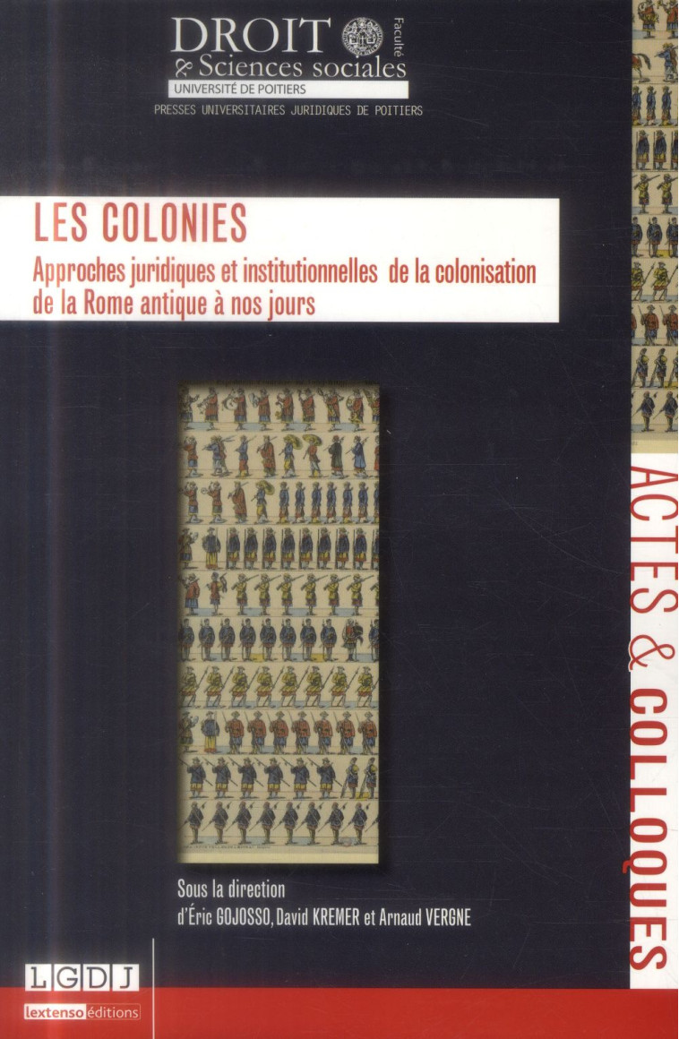 LES COLONIES  -  APPROCHES JURIDIQUES ET INSTITUTIONNELLES DE LA COLONISATION DE LA ROME ANTIQUE A NOS JOURS - GOJOSSO/KREMER - Université de Poitiers, Presses universitaires juridiques de Poitiers