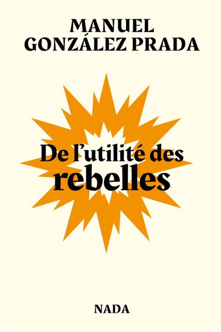 DE L'UTILITE DES REBELLES - GONZALEZ PRADA - NADA